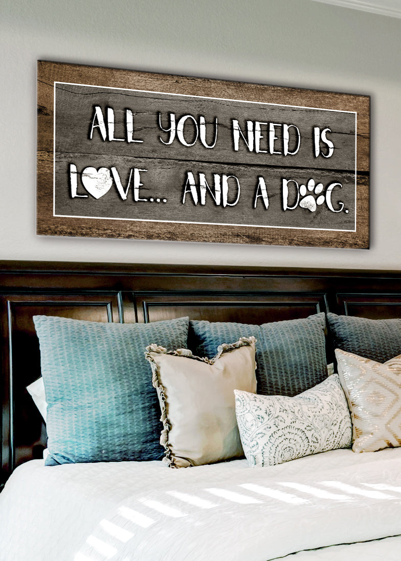 Pet Wall Art: All You Need Is Love And A Dog (Wood Frame Ready To Hang)