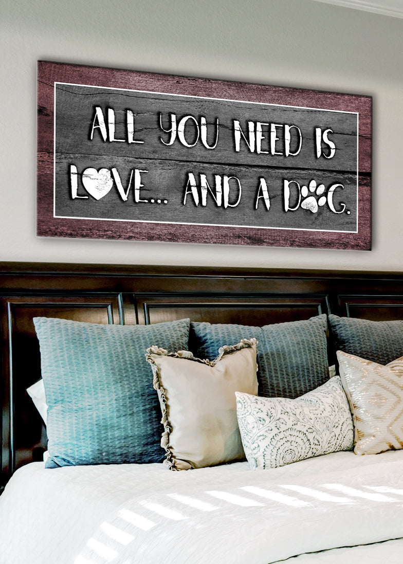 Pet Wall Art: All You Need Is Love And A Dog (Wood Frame Ready To Hang)
