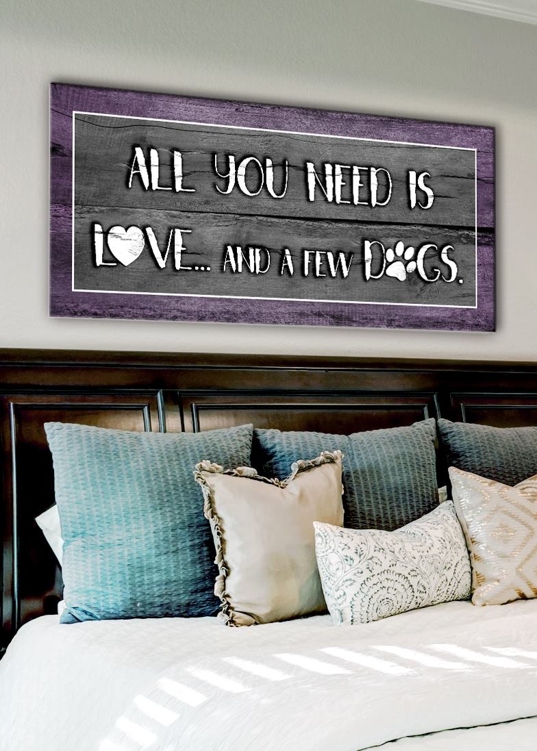 Pet Wall Art: All You Need Is Love And A Few Dogs (Wood Frame Ready To Hang)