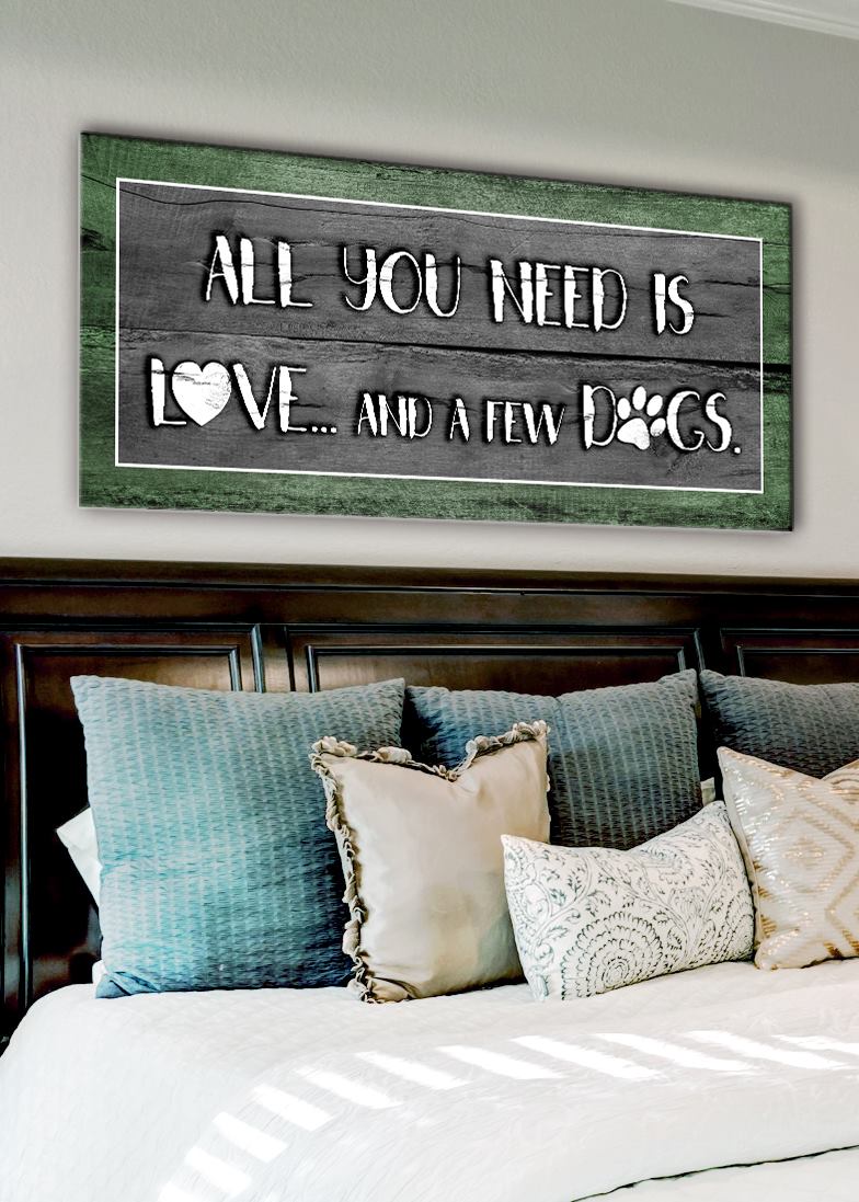 Pet Wall Art: All You Need Is Love And A Few Dogs (Wood Frame Ready To Hang)