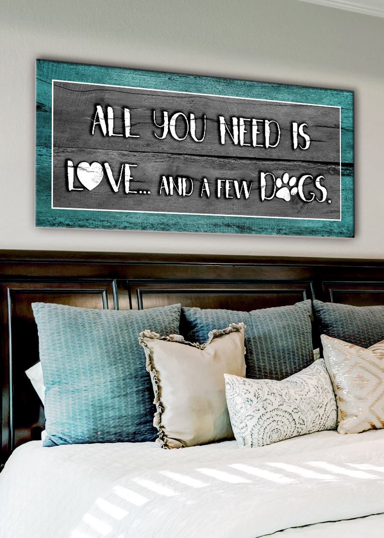 Pet Wall Art: All You Need Is Love And A Few Dogs (Wood Frame Ready To Hang)