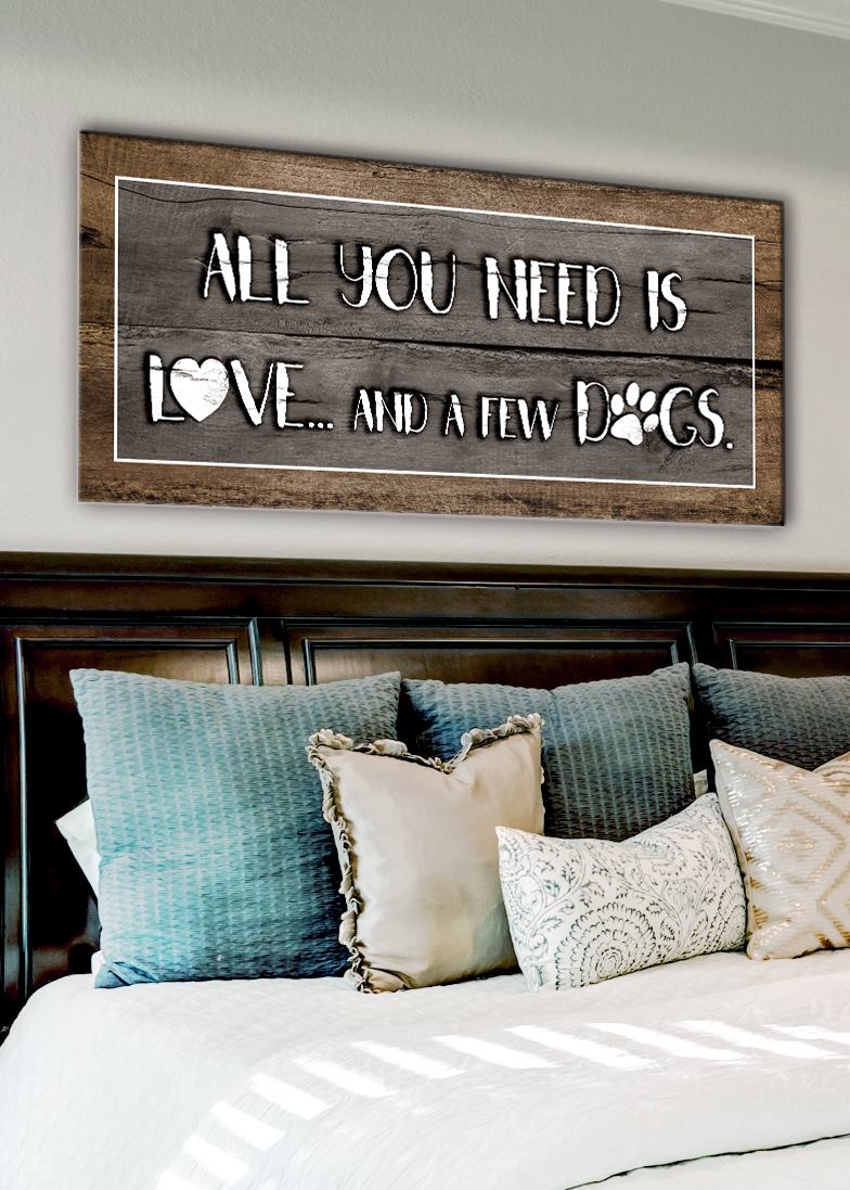 Pet Wall Art: All You Need Is Love And A Few Dogs (Wood Frame Ready To Hang)