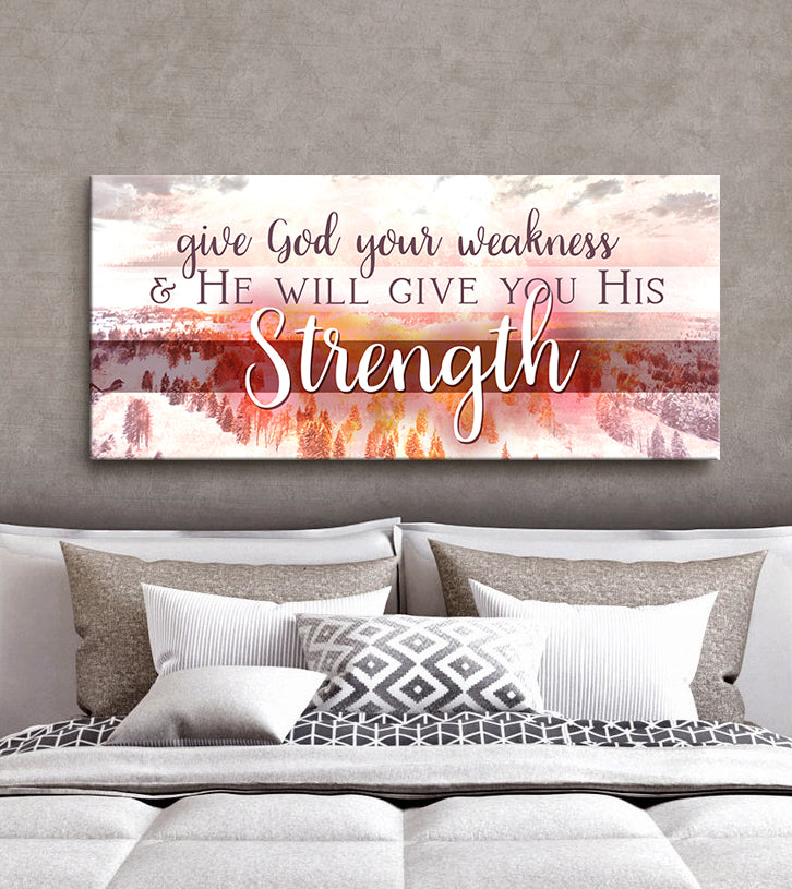 Christian Wall Art: Give God Your Weakness (Wood Frame Ready To Hang)