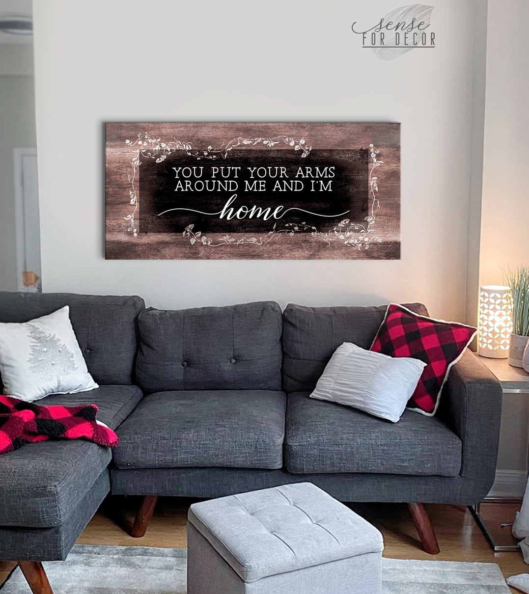 Home Wall Art: Put Your Arms Around Me And I'm Home (Wood Frame