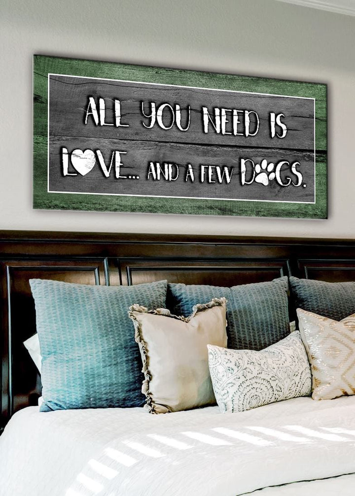 Pet Wall Art: All You Need Is Love And A Few Dogs (Wood Frame Ready To Hang) - Sense for Decor